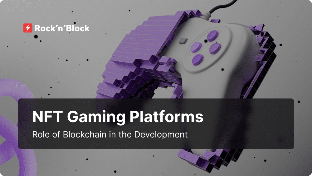 Role of Blockchain in NFT Gaming Platforms Development